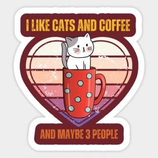 I Like Cats And Coffee And Maybe 3 People Funny Love Cats Sticker